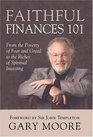 Faithful Finances 101 From The Poverty Of Fear And Greed To The Riches Of Spiritual Investing