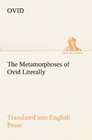 The Metamorphoses of Ovid Literally Translated into English Prose with Copious Notes and Explanations