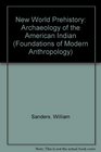 New World Prehistory Archaeology of the American Indian