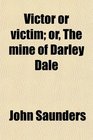 Victor or victim or The mine of Darley Dale