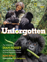 Unforgotten The Wild Life of Dian Fossey and Her Relentless Quest to Save Mountain Gorillas