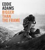 Eddie Adams Bigger than the Frame
