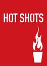 Hot Shots 100 Daring Drinks for Daring Drinkers