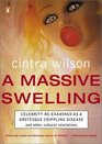 A Massive Swelling : Celebrity Reexamined as Grotesque Crippling Disease Other Cultural Revelations