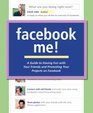 Facebook Me A Guide to Having Fun with Your Friends and Promoting Your Projects on Facebook