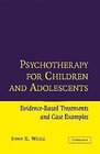 Psychotherapy for Children and Adolescents  EvidenceBased Treatments and Case Examples
