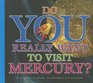 Do You Really Want to Visit Mercury