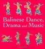 Balinese Dance Drama And Music A Guide to the Performing Arts of Bali