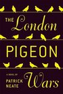 The London Pigeon Wars  A Novel