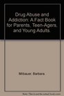 Drug Abuse and Addiction A Fact Book for Parents TeenAgers and Young Adults