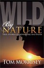 Wild by Nature True Stories of Adventure and Faith