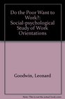Do the Poor Want to Work Socialpsychological Study of Work Orientations