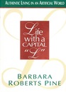 Life With a Capital 'L' Elements for Authentic Living in an Artificial World
