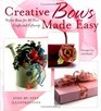 Creative Bows Made Easy Perfect Bows for All Your Crafts and Giftwrap