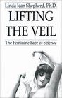 Lifting the Veil The Feminine Face of Science