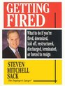 Getting Fired What to Do If You're Fired Downsized Laid Off Restructured Discharged Terminated or Forced to Resign