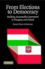 From Elections to Democracy Building Accountable Government in Hungary and Poland
