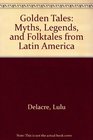 Golden Tales Myths Legends and Folktales from Latin America