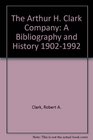 The Arthur H Clark Company A Bibliography and History 19021992