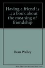 Having a friend is  A book about the meaning of friendship
