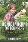 Organic Gardening For Beginners Essential Manual For Beginner Organic Gardener