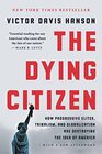 The Dying Citizen How Progressive Elites Tribalism and Globalization Are Destroying the Idea of America