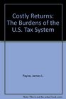 Costly Returns The Burdens of the US Tax System