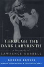 Through the Dark Labyrinth A Biography of Lawrence Durrell