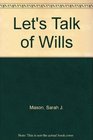 Let's Talk of Wills