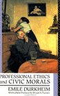 Professional Ethics and Civic Morals (Routledge Classics in Sociology)