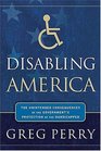 Disabling America  The Unintended Consequences of the Government's Protection of the Handicapped