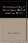 School Assembly in Hampshire Report of a Pilot Study