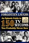Forgotten Laughs An Episode Guide to 150 TV Sitcoms You Probably Never Saw