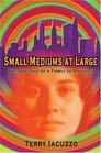 Small Mediums At Large: The True Tales of a Family of Psychics