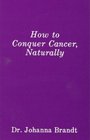How to Conquer Cancer Naturally