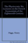 The Physiocrats 6 Lecture on the French Economistes of the 18th Century