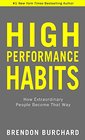 High Performance Habits How Extraordinary People Become That Way  Brendon Burchard