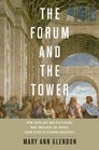 The Forum and the Tower How Scholars and Politicians Have Imagined the World from Plato to Eleanor Roosevelt
