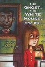 The Ghost The White  House and Me
