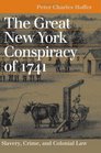 The Great New York Conspiracy of 1741 Slavery Crime and Colonial Law