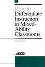 How to Differentiate Instruction in MixedAbility Classrooms