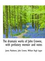 The dramatic works of John Crowne with prefatory memoir and notes