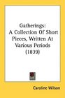 Gatherings A Collection Of Short Pieces Written At Various Periods