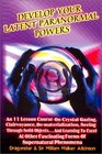 Develop Your Latent Paranormal Powers An Eleven Lesson Course