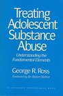 Treating Adolescent Substance Abuse Understanding the Fundamental Elements