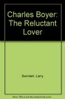 Charles Boyer  The Reluctant Lover / Larry Swindell