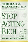 Stop Acting Rich: And Start Living Like A Real Millionaire