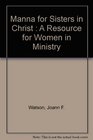 Manna for Sisters in Christ A Resource for Women in Ministry