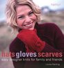 Hats Gloves Scarves  Easy Designer Knits for Family and Friends