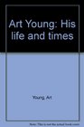 Art Young His life and times